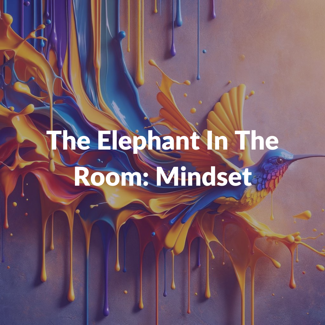 Bird with paint, text The Elephant In the room: Mindset